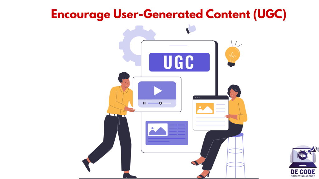 Encourage User-Generated Content (UGC)